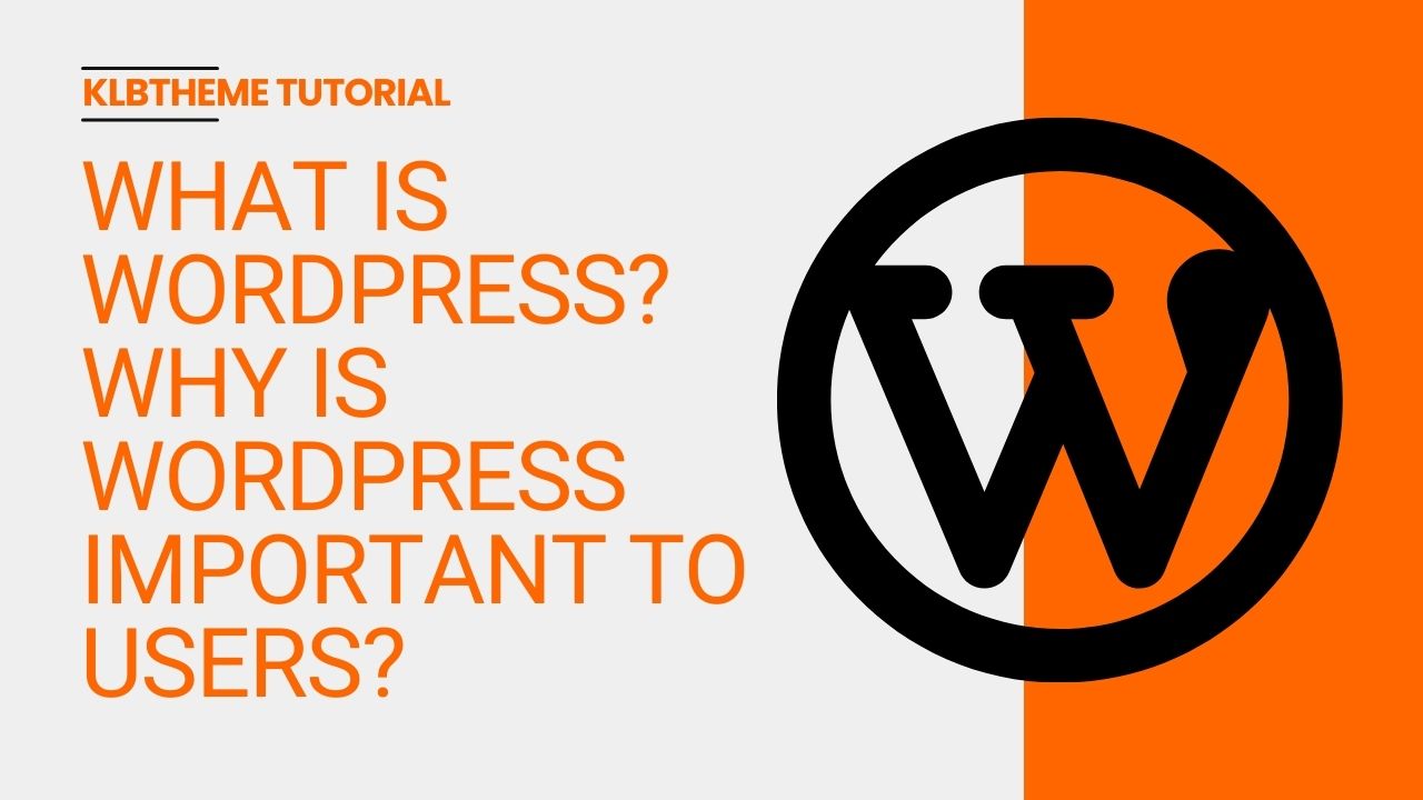 What is WordPress? Why is WordPress important to users?